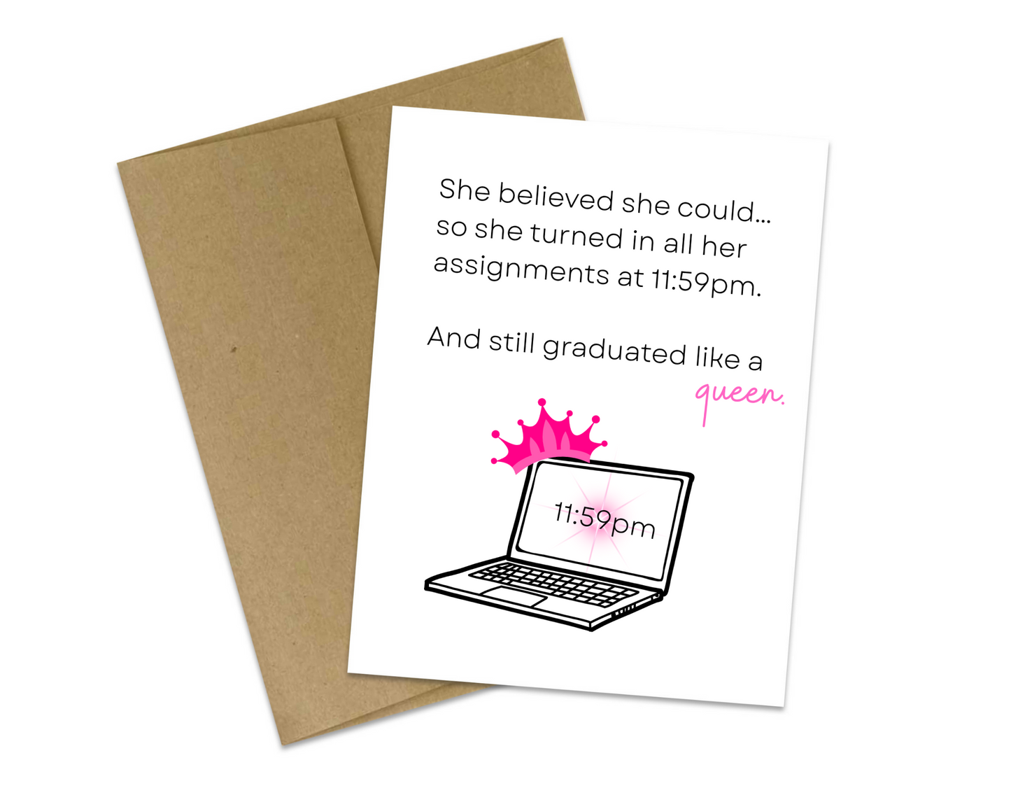 She believed she could...so she turned in all her assignments at 11:59pm And still graduated like a queen