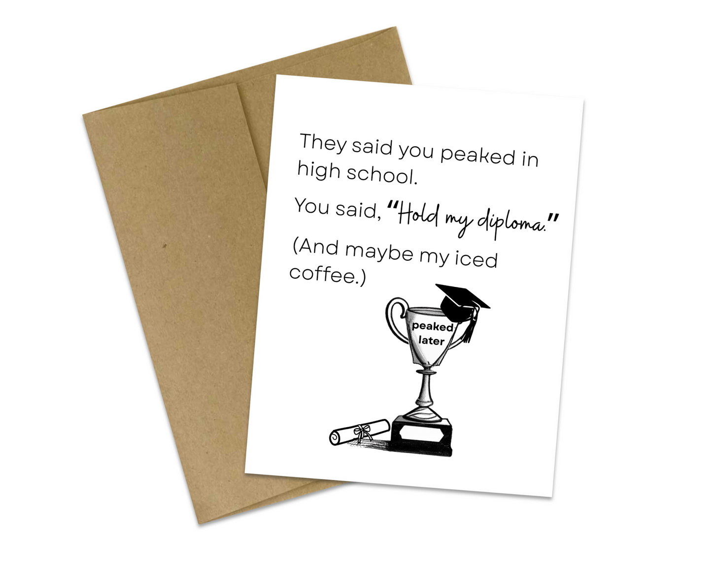 They said you peaked in high school...Graduation Card