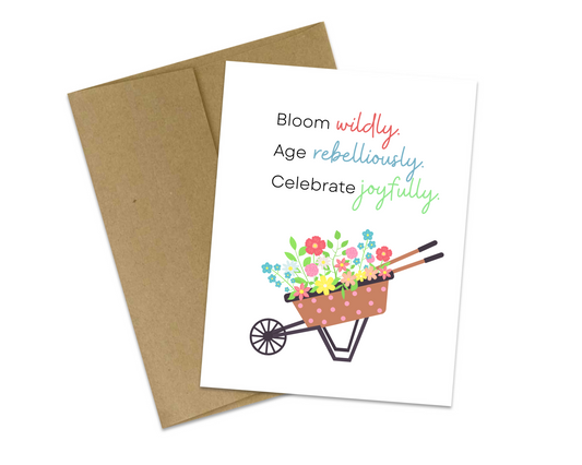 Bloom wildly, Age Rebelliously, Celebrate joyfully Birthday Card