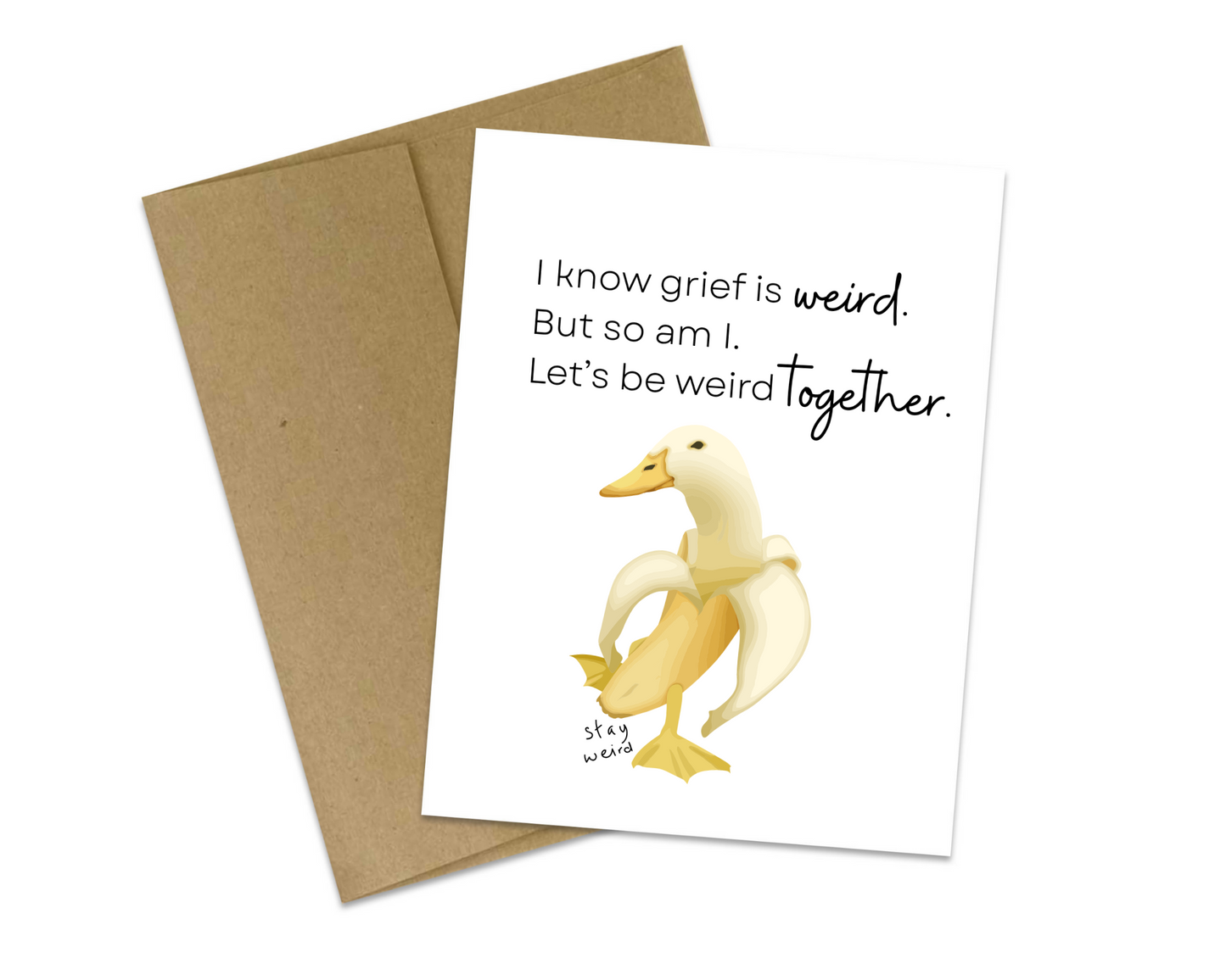 I know grief is weird. But so am I. Let's be weird together