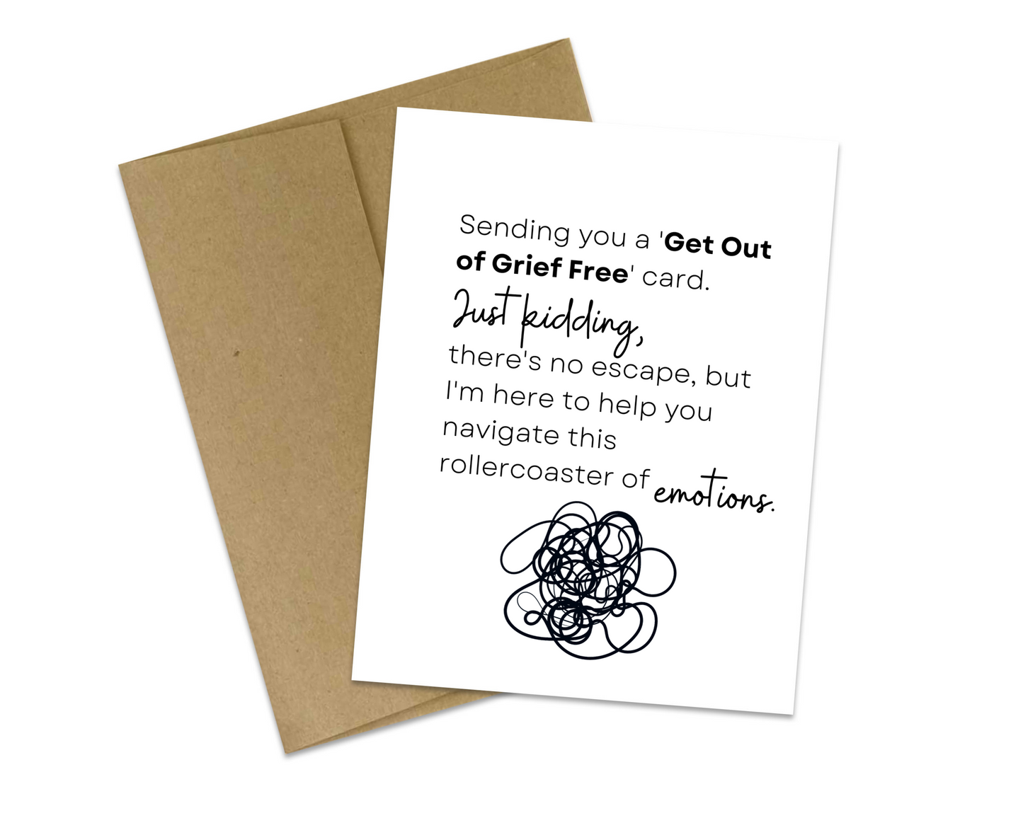 Sending you a 'Get Out of Grief Free' card. Just kidding, there's no escape, but I'm here to help you navigate this rollercoaster of emotions.