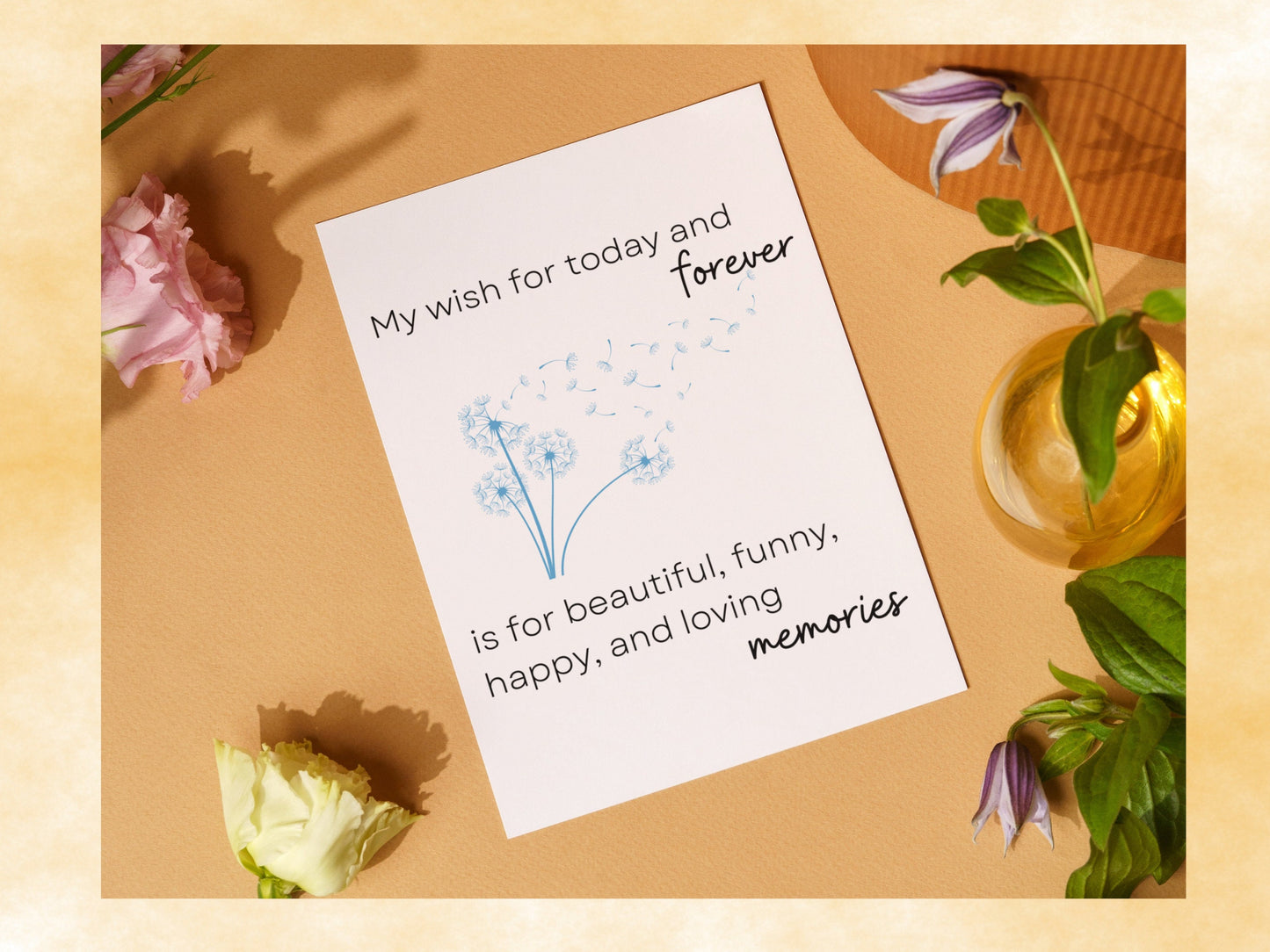 My wish for today and forever - is for beautiful, funny, happy, and loving memories