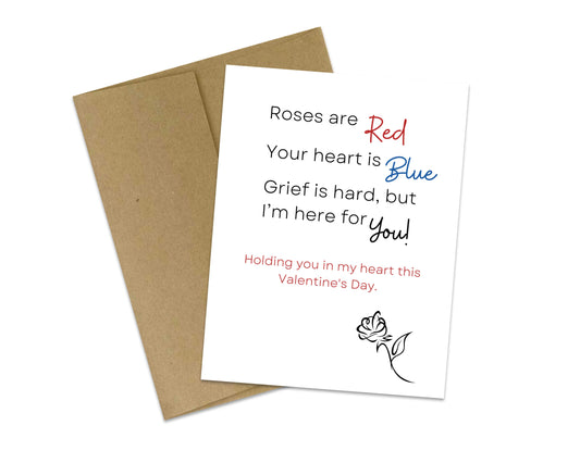 Rose's are red, your heart is blue, grief is hard, but I'm here for you!  - Holding you in my heart this Valentine's Day.