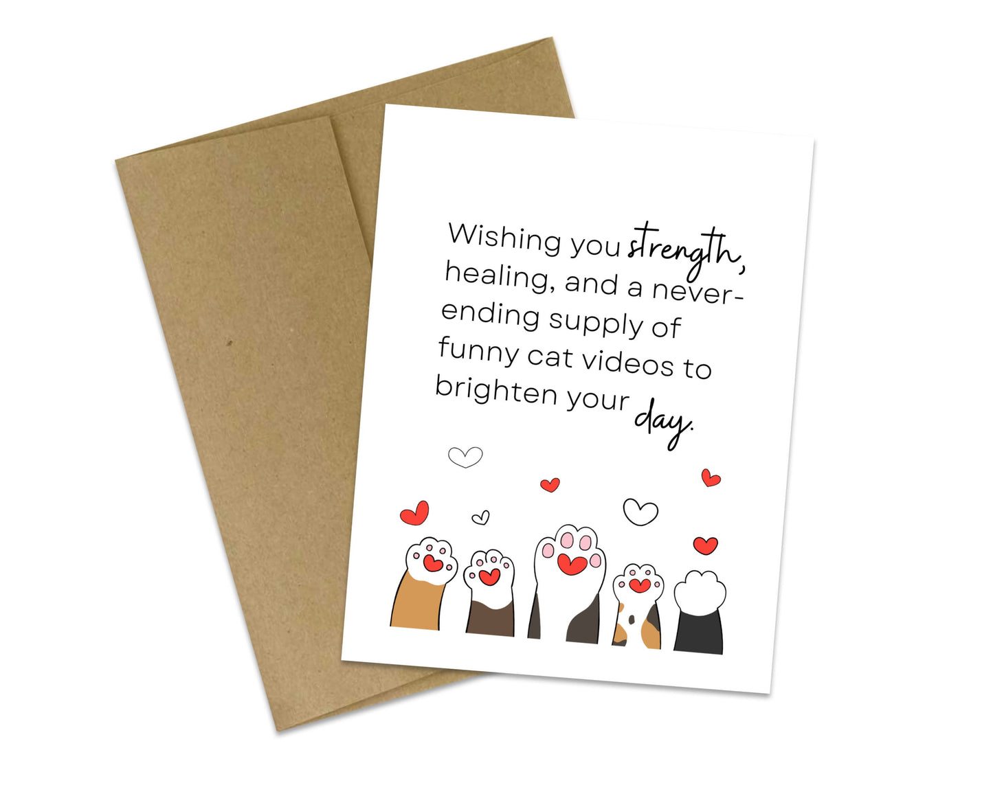 Wishing you strength, healing, and a never ending supply of funny cat videos to brighten your day