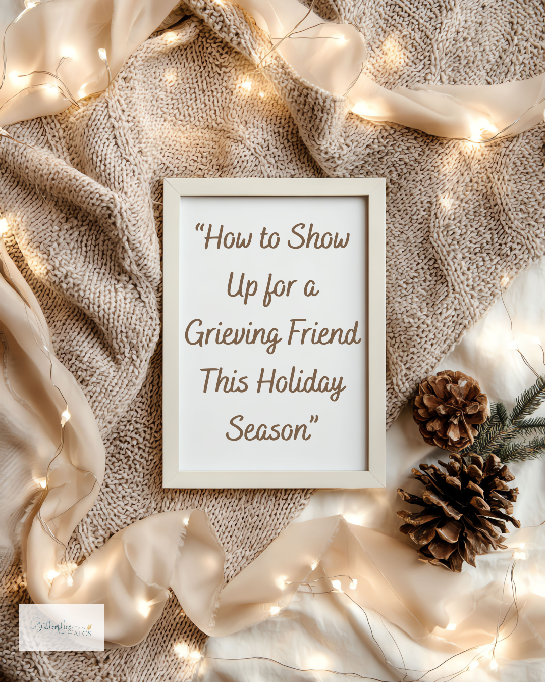 WAYS TO SHOW UP FOR A GRIEVING FRIEND DURING THE HOLIDAYS – Butterflies ...