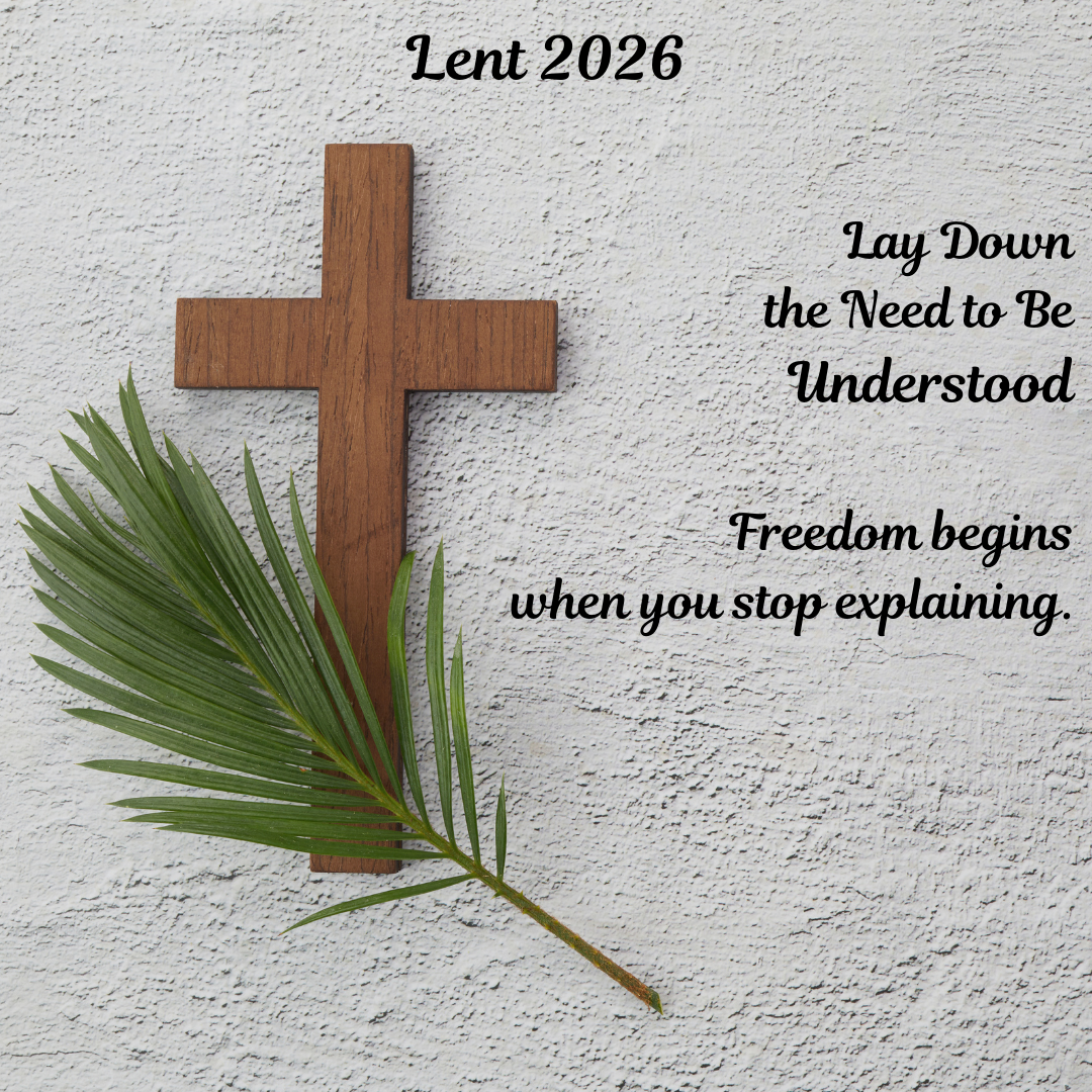 Lay Down the Need to Be Understood: A Lenten Reflection on Grief and Freedom