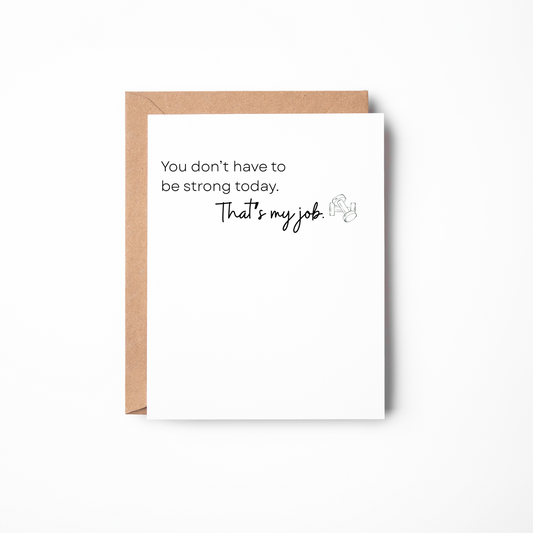 You Don't Have to Be Strong Today | Encouragement & Sympathy Card