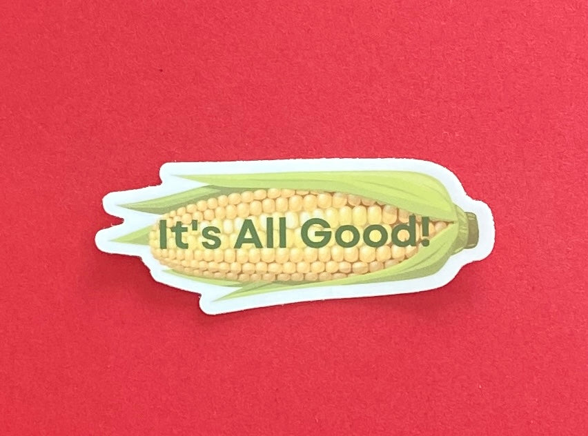 It's All Good (sweet corn) - vinyl sticker