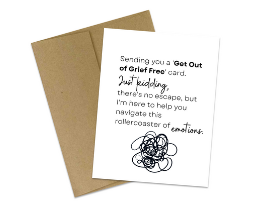 Sending you a 'Get Out of Grief Free' card.  Just kidding, there's no escape, but I'm here to help you navigate this rollercoaster of emotions.