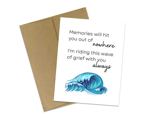 Memories will hit you out of nowhere - I'm riding this wave of grief with you always