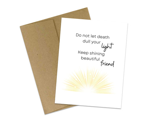 Do not let death dull your light, keep shining beautiful friend