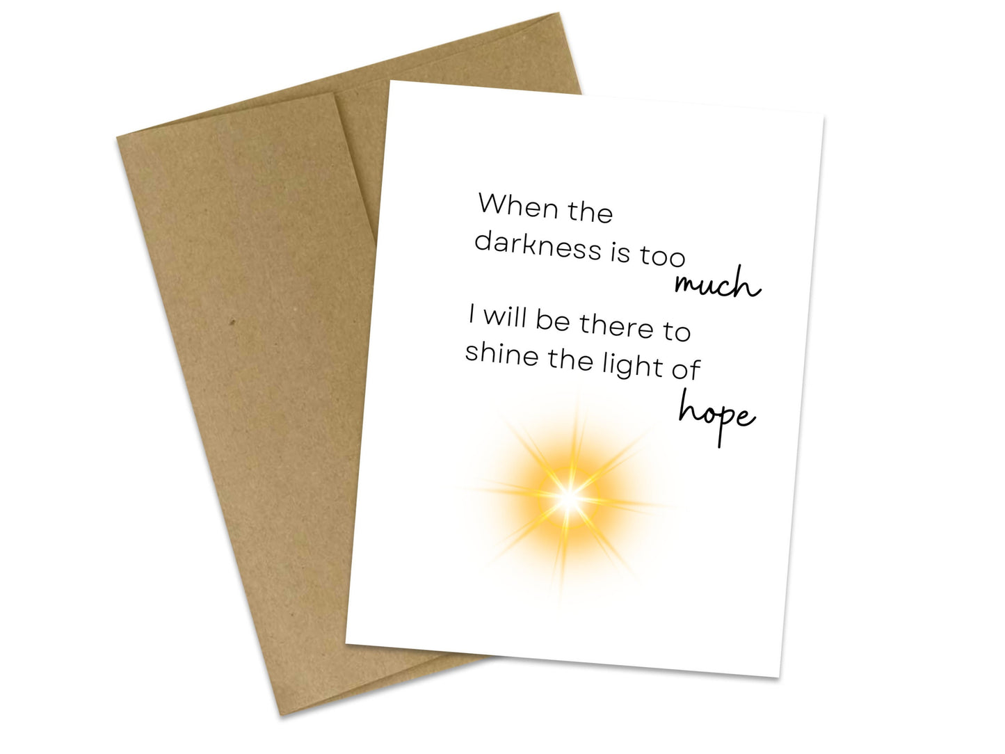 When the darkness is too much, I will be there to shine the light of hope