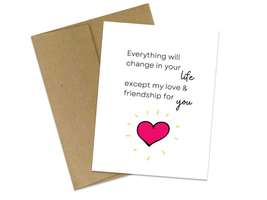 Everything will change in your life - except my love and friendship for you