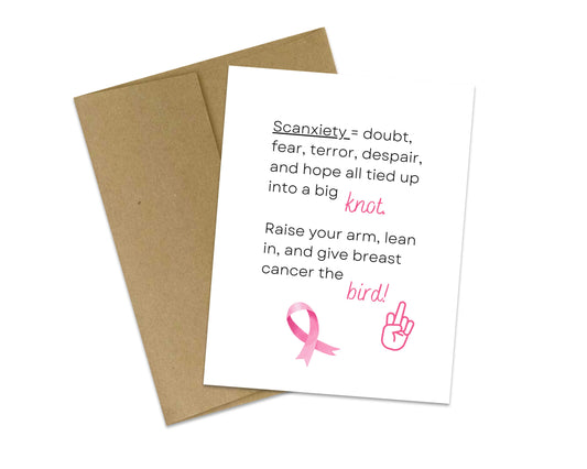 Scanxiety﻿ = doubt, fear, terror, despair, and hope all tied up into a big knot. Raise your arm, lean in, and give breast cancer the bird!