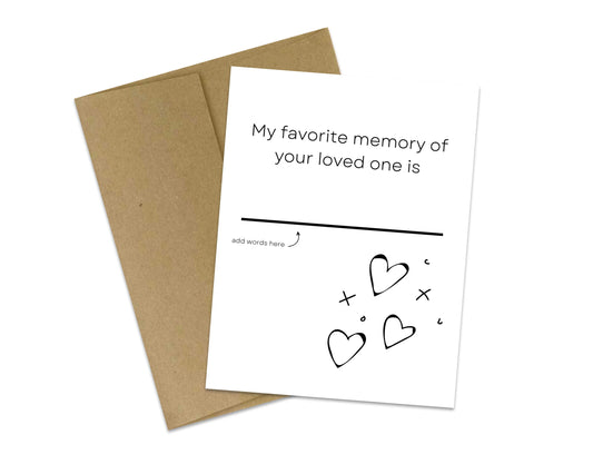 My favorite memory of your loved one is ________________   (Fill in the blank yourself card)