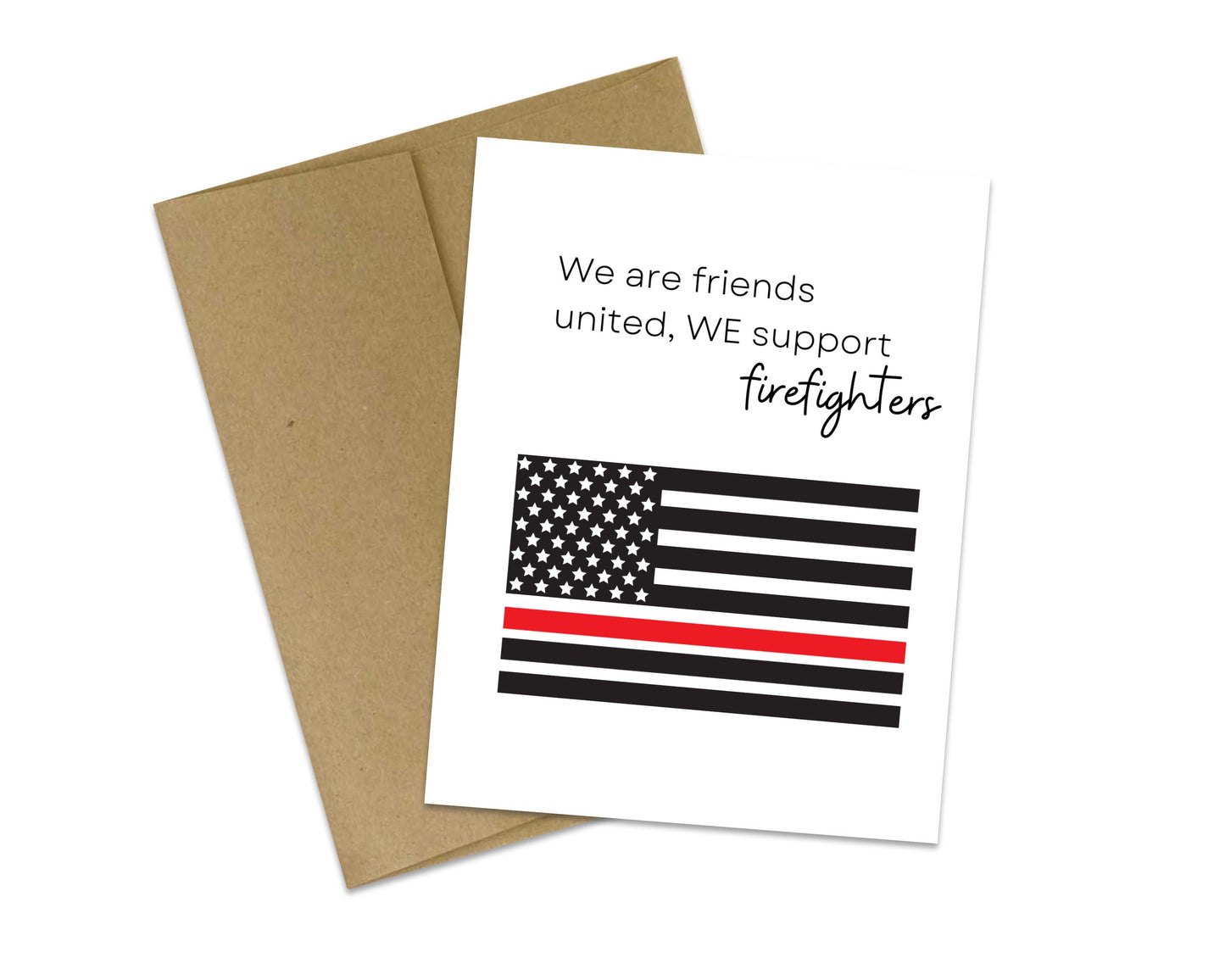 We are friends united, WE support firefighters - Firefighter Support Card